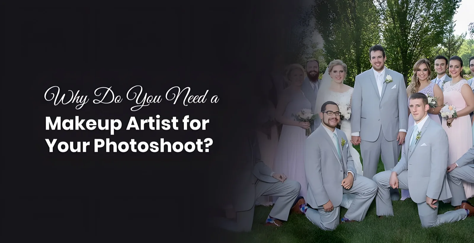 Cover graphic reading Why Do You Need a Makeup Artist for Your Photoshoot, beside a wedding party posed on a lawn in grey suits and pastel dresses