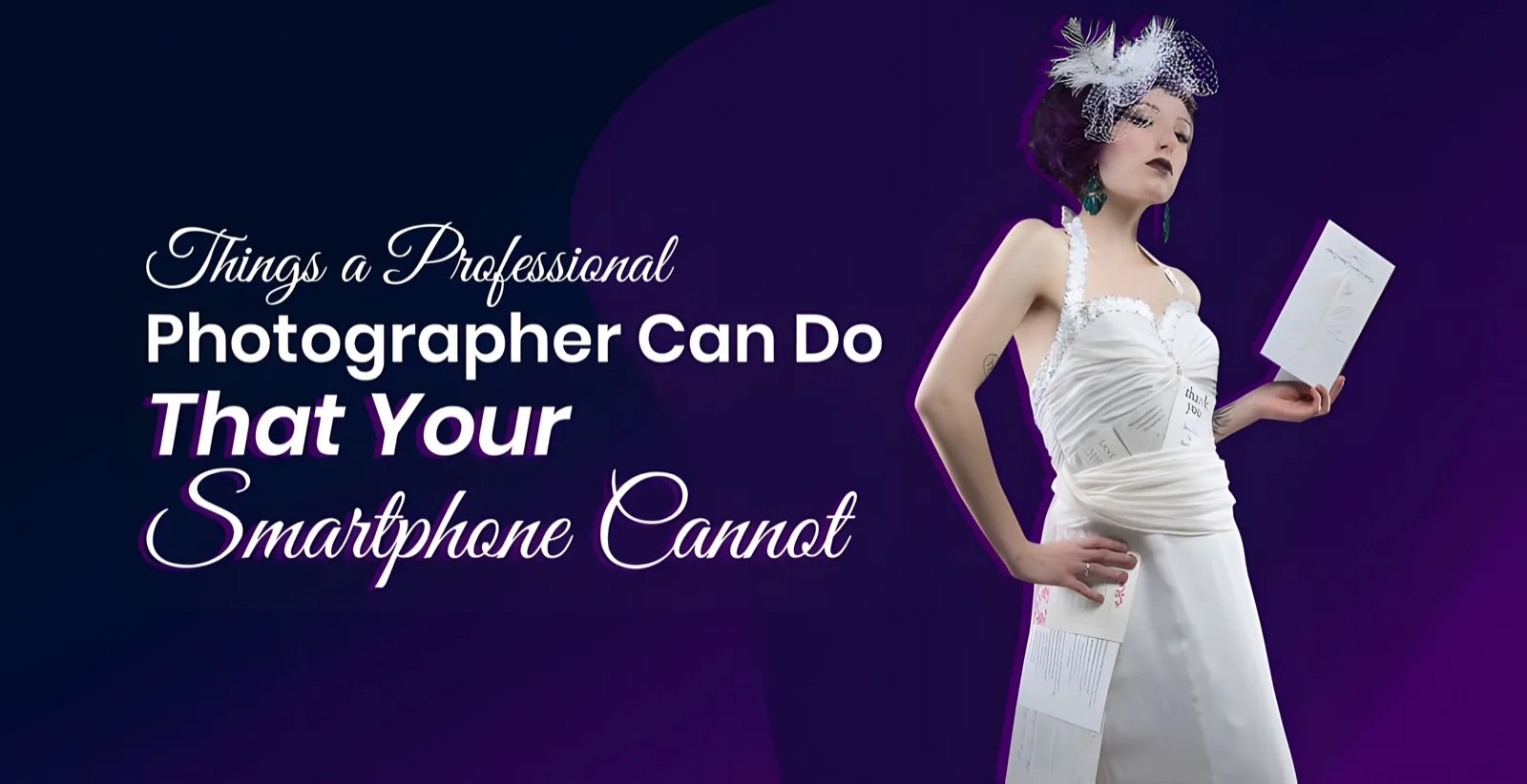 Cover graphic reading Things a Professional Photographer Can Do That Your Smartphone Cannot, beside a model in a white paper-panelled gown